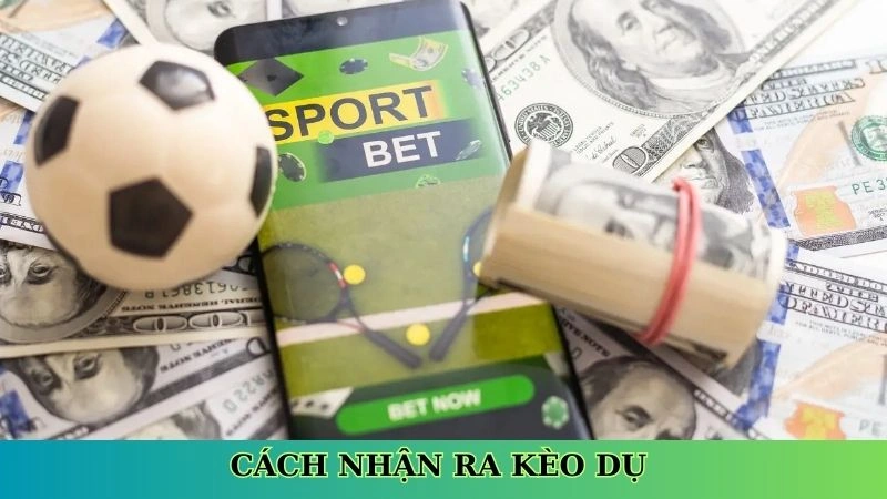 Cách nhận ra kèo dụ