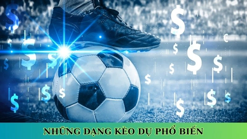 Những dạng kèo dụ phổ biến