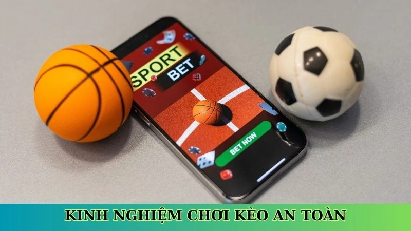 Kinh nghiệm chơi kèo an toàn