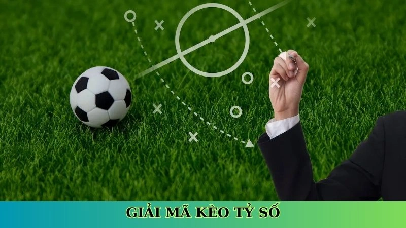 Giải mã kèo tỷ số